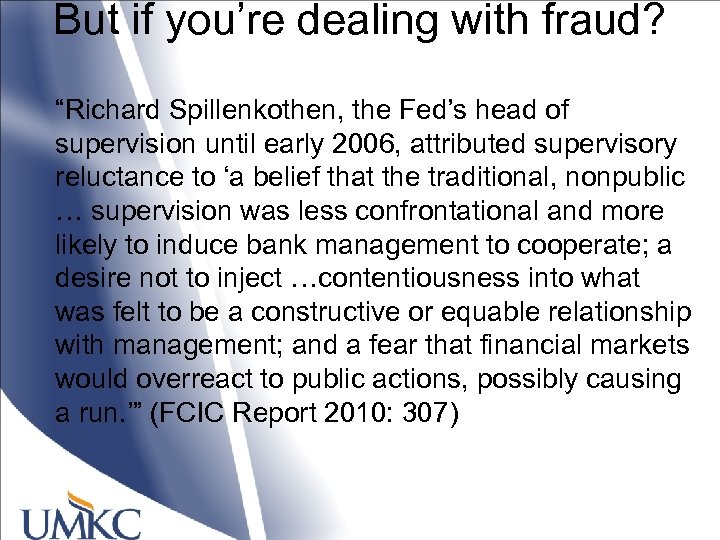 But if you’re dealing with fraud? “Richard Spillenkothen, the Fed’s head of supervision until