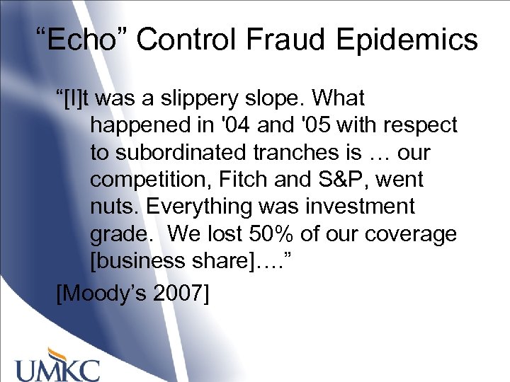 “Echo” Control Fraud Epidemics “[I]t was a slippery slope. What happened in '04 and
