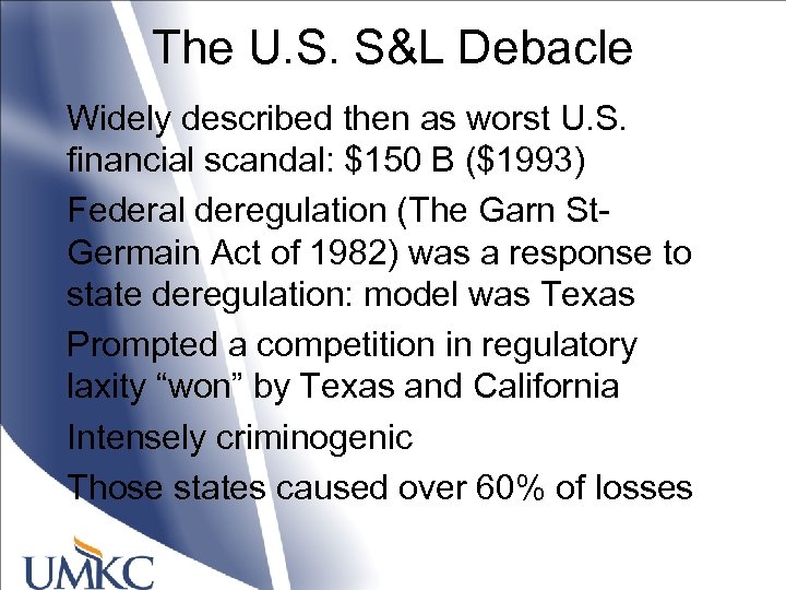 The U. S. S&L Debacle Widely described then as worst U. S. financial scandal: