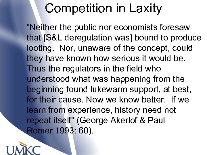 Competition in Laxity “Neither the public nor economists foresaw that [S&L deregulation was] bound