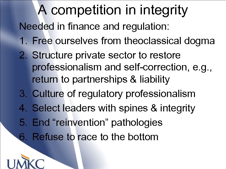 A competition in integrity Needed in finance and regulation: 1. Free ourselves from theoclassical