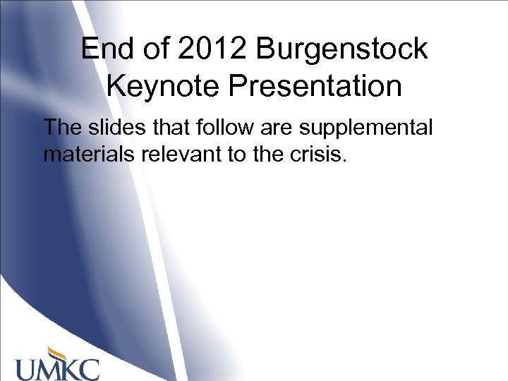 End of 2012 Burgenstock Keynote Presentation The slides that follow are supplemental materials relevant