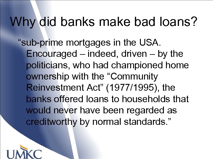Why did banks make bad loans? “sub-prime mortgages in the USA. Encouraged – indeed,