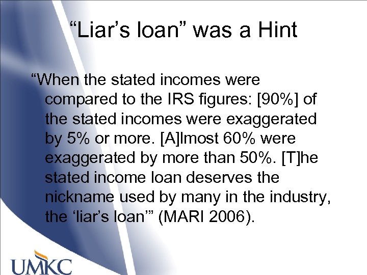 “Liar’s loan” was a Hint “When the stated incomes were compared to the IRS