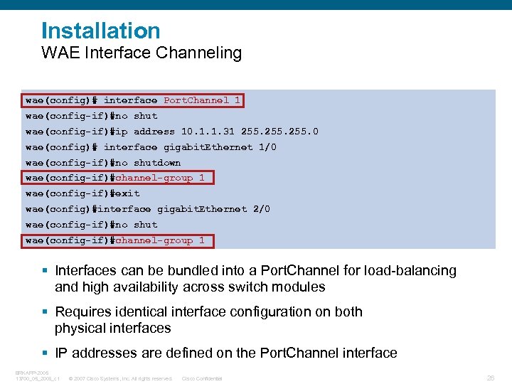 Installation WAE Interface Channeling wae(config)# interface Port. Channel 1 wae(config-if)#no shut wae(config-if)#ip address 10.