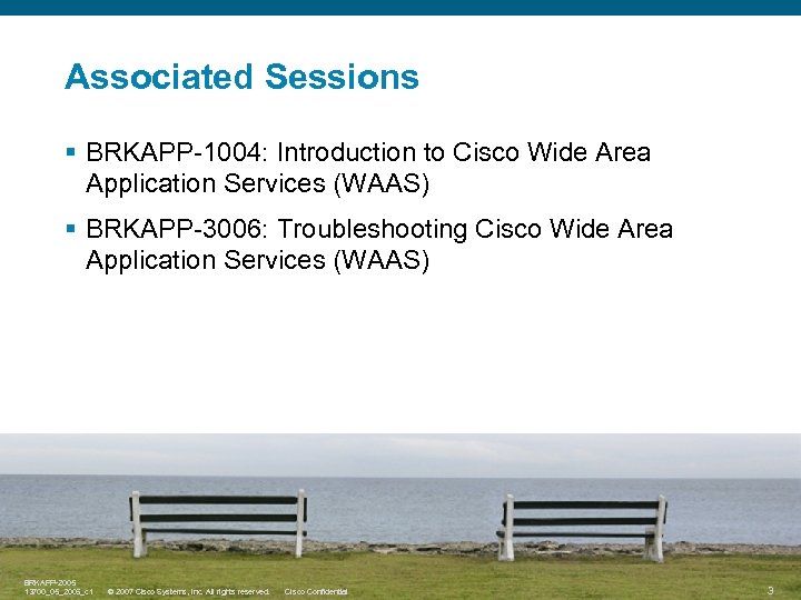 Associated Sessions § BRKAPP-1004: Introduction to Cisco Wide Area Application Services (WAAS) § BRKAPP-3006: