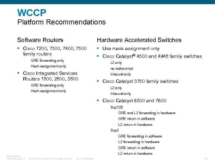 WCCP Platform Recommendations Software Routers Hardware Accelerated Switches § Cisco 7200, 7300, 7400, 7500