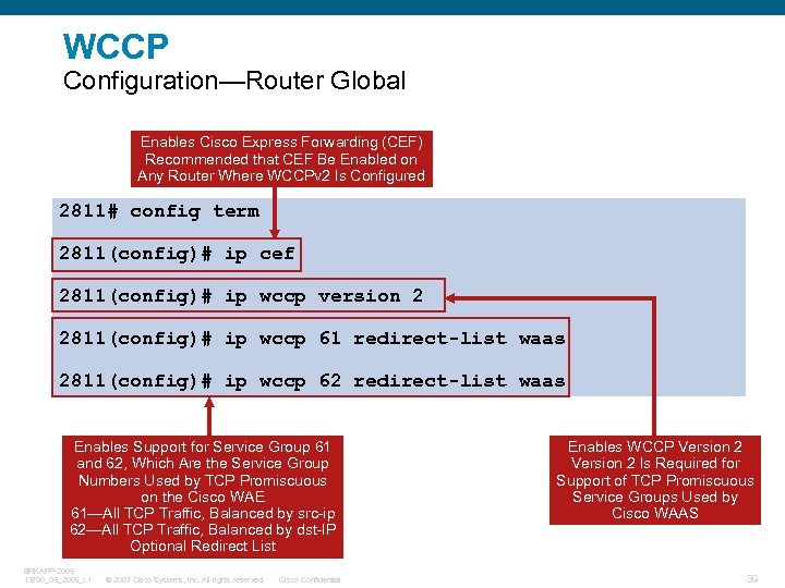 WCCP Configuration—Router Global Enables Cisco Express Forwarding (CEF) Recommended that CEF Be Enabled on