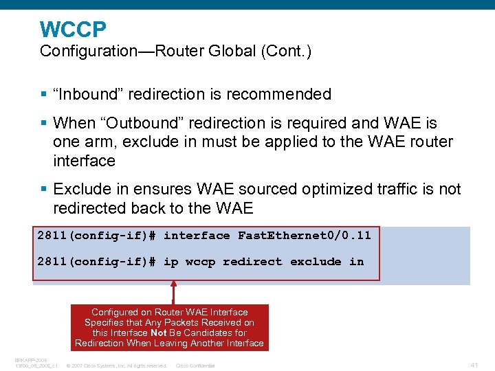 WCCP Configuration—Router Global (Cont. ) § “Inbound” redirection is recommended § When “Outbound” redirection