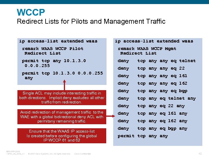 WCCP Redirect Lists for Pilots and Management Traffic ip access-list extended waas remark WAAS
