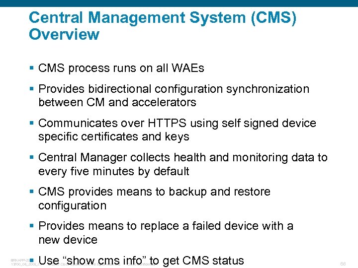 Central Management System (CMS) Overview § CMS process runs on all WAEs § Provides