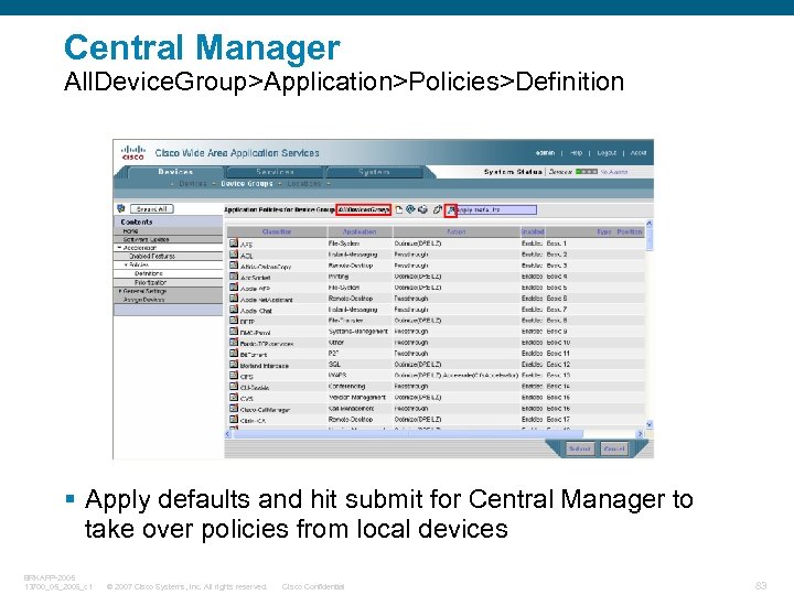 Central Manager All. Device. Group>Application>Policies>Definition § Apply defaults and hit submit for Central Manager