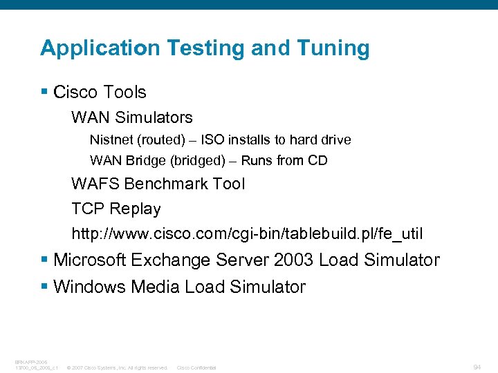 Application Testing and Tuning § Cisco Tools WAN Simulators Nistnet (routed) – ISO installs