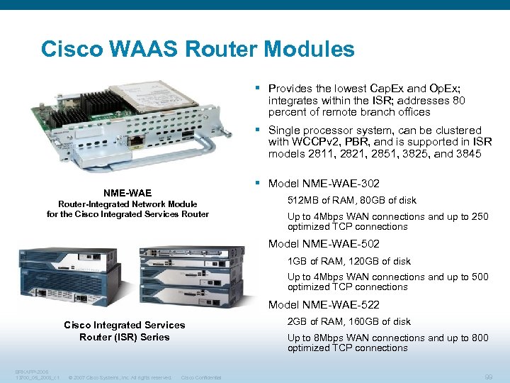 Cisco WAAS Router Modules § Provides the lowest Cap. Ex and Op. Ex; integrates