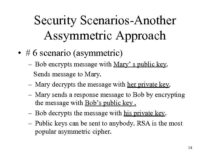 Security Scenarios-Another Assymmetric Approach • # 6 scenario (asymmetric) – Bob encrypts message with