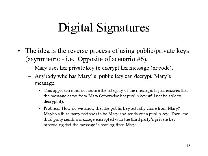 Digital Signatures • The idea is the reverse process of using public/private keys (asymmetric