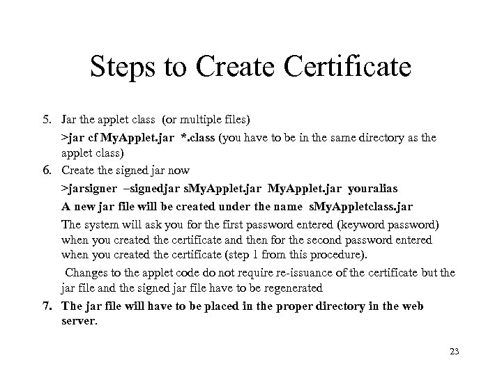 Steps to Create Certificate 5. Jar the applet class (or multiple files) >jar cf