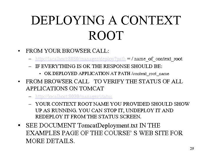 DEPLOYING A CONTEXT ROOT • FROM YOUR BROWSER CALL: – http: //lacalhost: 8080/manager/deploy? path