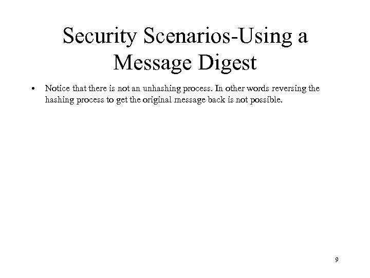 Security Scenarios-Using a Message Digest • Notice that there is not an unhashing process.