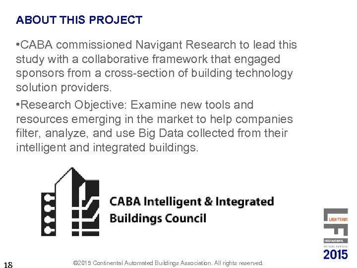 ABOUT THIS PROJECT • CABA commissioned Navigant Research to lead this study with a