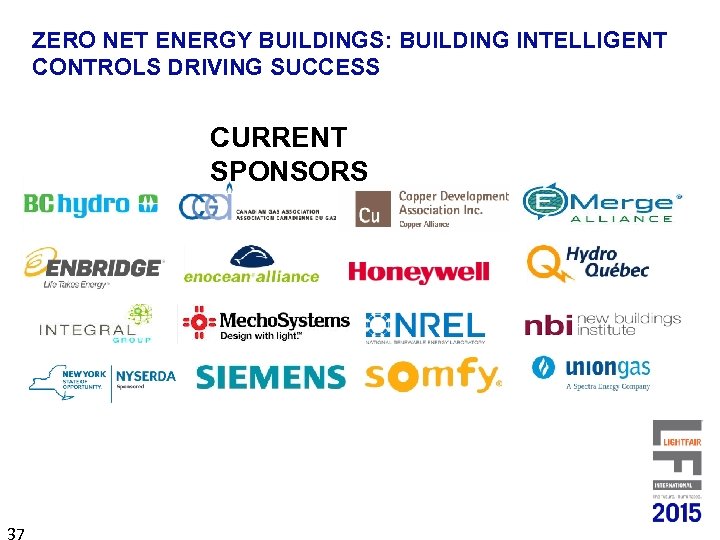 ZERO NET ENERGY BUILDINGS: BUILDING INTELLIGENT CONTROLS DRIVING SUCCESS CURRENT SPONSORS 37 