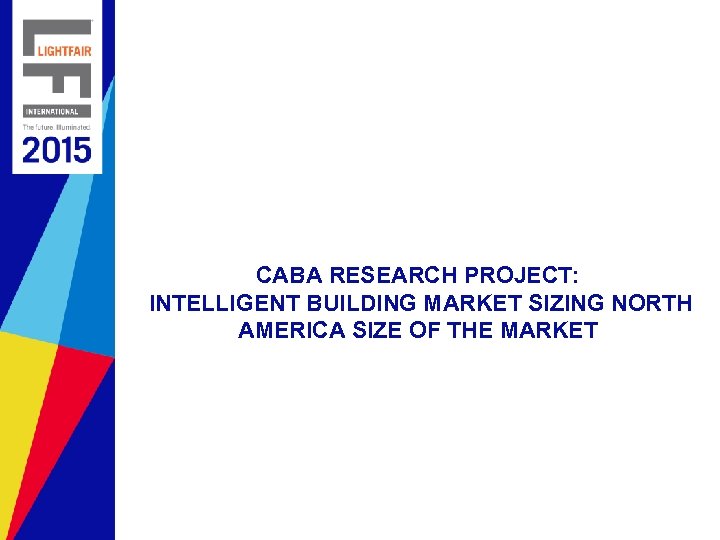 CABA RESEARCH PROJECT: INTELLIGENT BUILDING MARKET SIZING NORTH AMERICA SIZE OF THE MARKET 