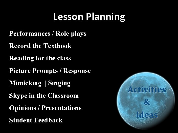 Lesson Planning Performances / Role plays Record the Textbook Reading for the class Picture
