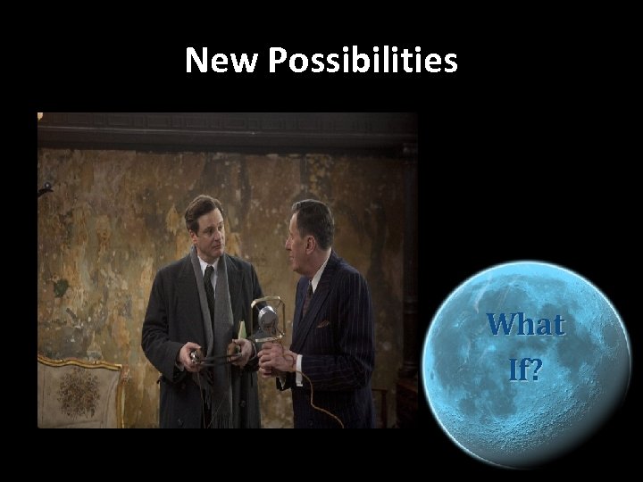 New Possibilities What If? 