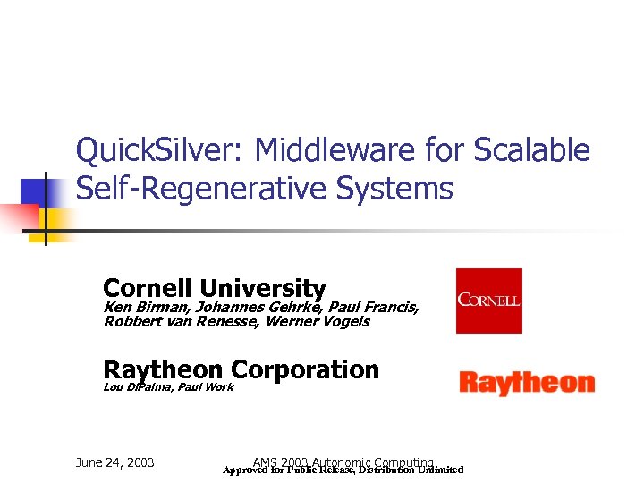 Quick. Silver: Middleware for Scalable Self-Regenerative Systems Cornell University Ken Birman, Johannes Gehrke, Paul