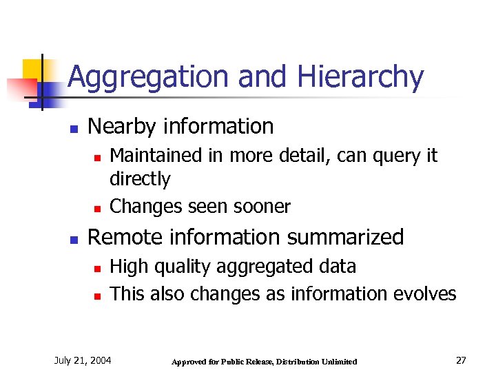 Aggregation and Hierarchy n Nearby information n Maintained in more detail, can query it