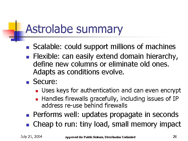 Astrolabe summary n n n Scalable: could support millions of machines Flexible: can easily