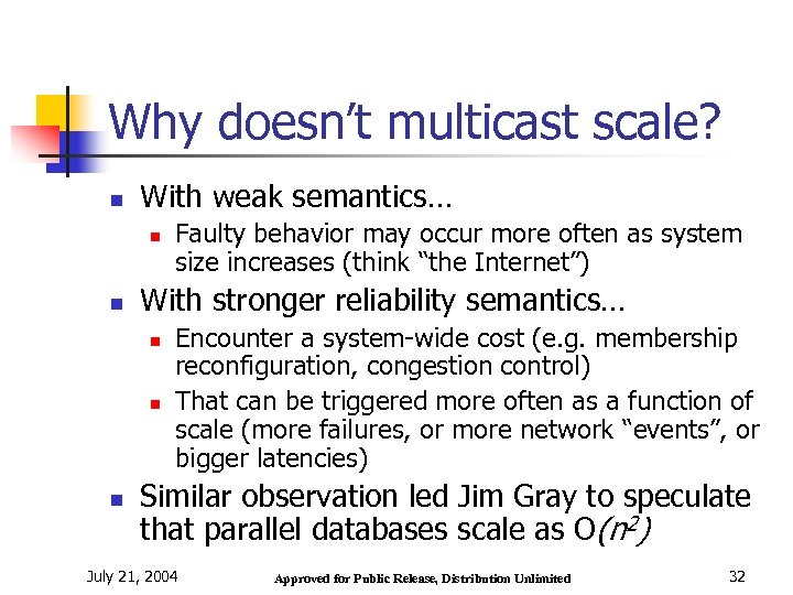 Why doesn’t multicast scale? n With weak semantics… n n With stronger reliability semantics…