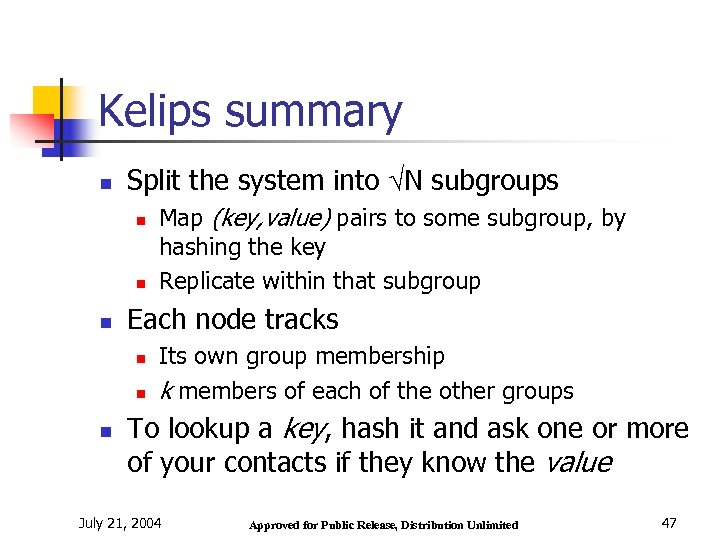 Kelips summary n Split the system into N subgroups n n n Each node