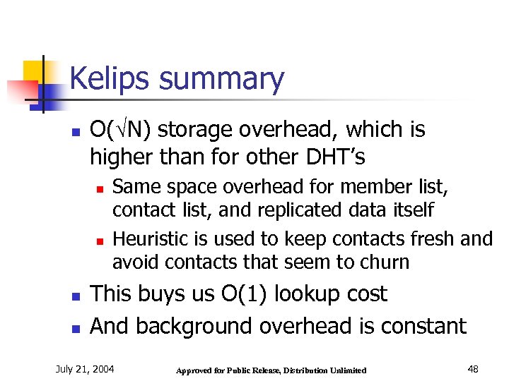 Kelips summary n O( N) storage overhead, which is higher than for other DHT’s