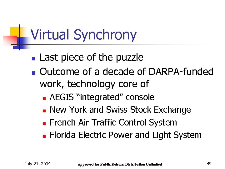 Virtual Synchrony n n Last piece of the puzzle Outcome of a decade of