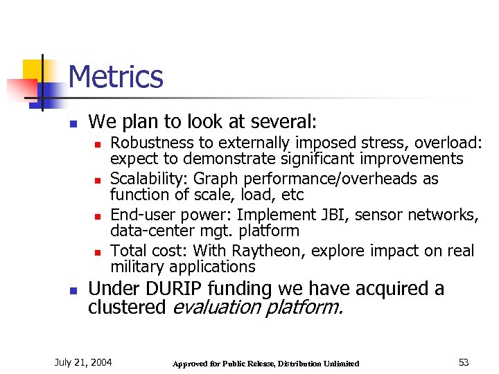 Metrics n We plan to look at several: n n n Robustness to externally