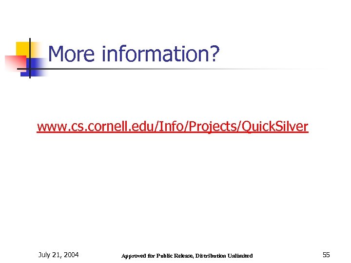 More information? www. cs. cornell. edu/Info/Projects/Quick. Silver July 21, 2004 Approved for Public Release,