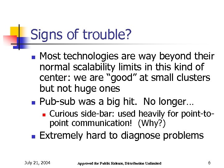 Signs of trouble? n n Most technologies are way beyond their normal scalability limits