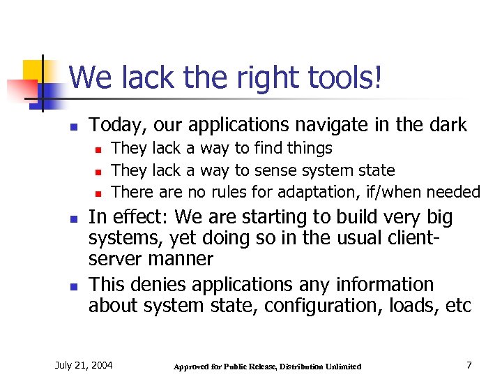 We lack the right tools! n Today, our applications navigate in the dark n