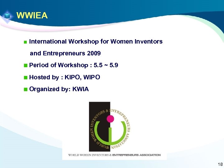 WWIEA International Workshop for Women Inventors and Entrepreneurs 2009 Period of Workshop : 5.