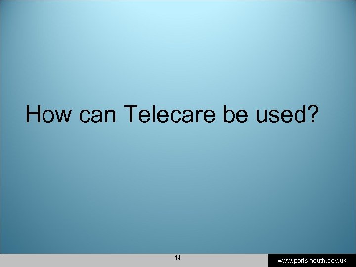 How can Telecare be used? 14 www. portsmouth. gov. uk 