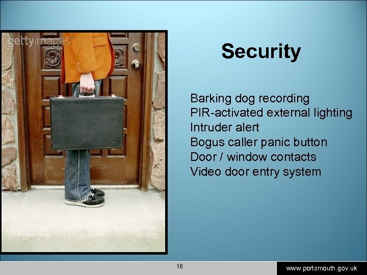 Security Barking dog recording PIR-activated external lighting Intruder alert Bogus caller panic button Door