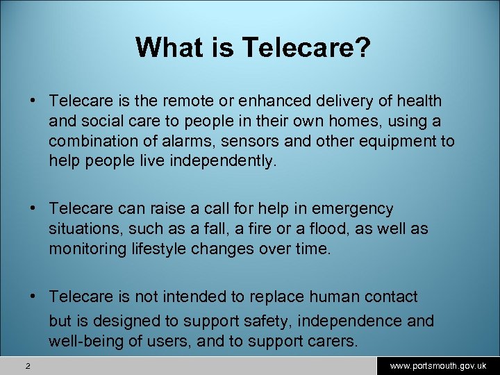 What is Telecare? • Telecare is the remote or enhanced delivery of health and