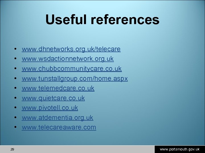 Useful references • • • 29 www. dhnetworks. org. uk/telecare www. wsdactionnetwork. org. uk