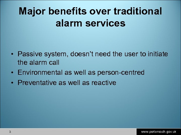 Major benefits over traditional alarm services • Passive system, doesn’t need the user to