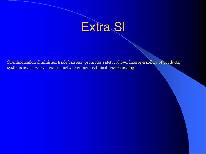 Extra Sl Standardization diminishes trade barriers, promotes safety, allows interoperability of products, systems and