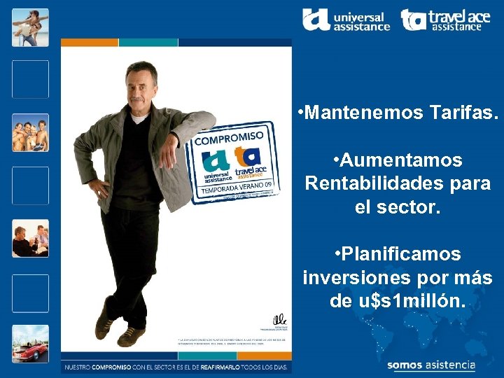  • Mantenemos Tarifas. • Aumentamos Rentabilidades para el sector. • Planificamos inversiones por