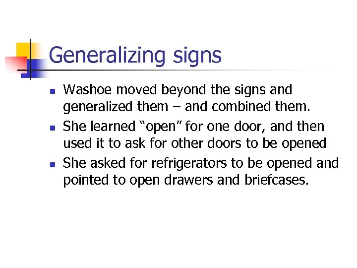 Generalizing signs n n n Washoe moved beyond the signs and generalized them –