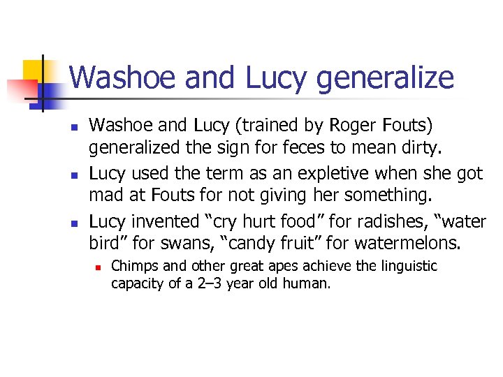 Washoe and Lucy generalize n n n Washoe and Lucy (trained by Roger Fouts)