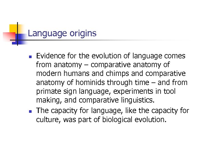  Language origins n n Evidence for the evolution of language comes from anatomy